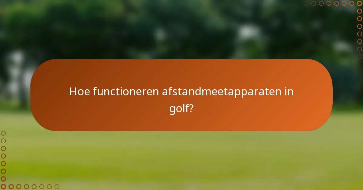 Hoe functioneren afstandmeetapparaten in golf?