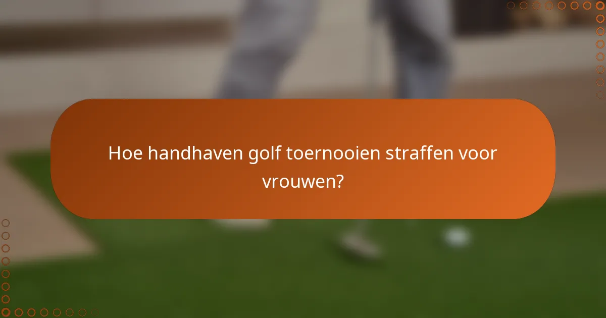 Hoe handhaven golf toernooien straffen voor vrouwen?