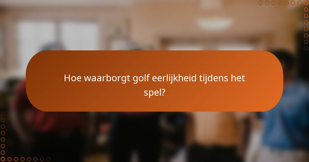 Hoe waarborgt golf eerlijkheid tijdens het spel?