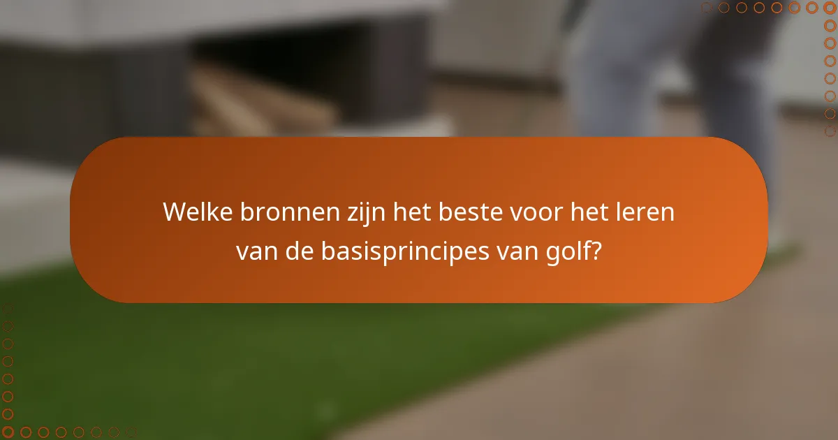Welke bronnen zijn het beste voor het leren van de basisprincipes van golf?