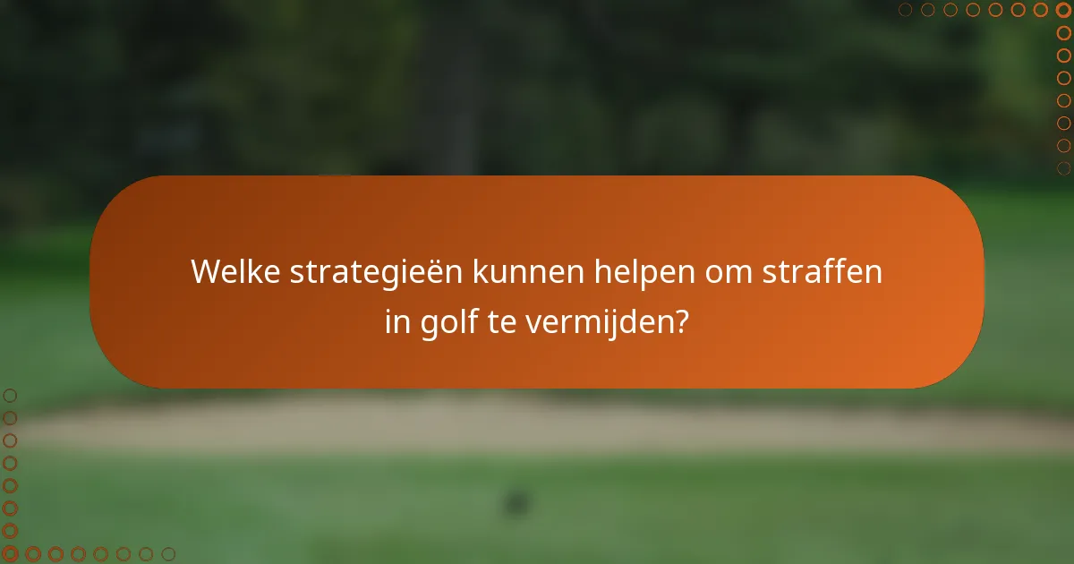 Welke strategieën kunnen helpen om straffen in golf te vermijden?