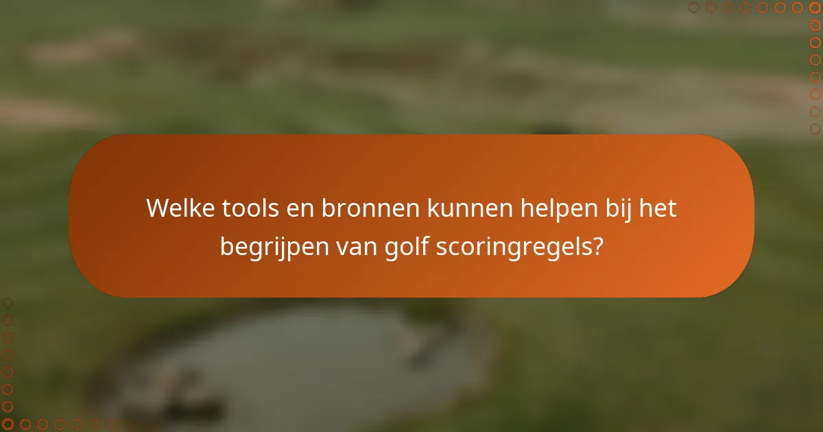 Welke tools en bronnen kunnen helpen bij het begrijpen van golf scoringregels?